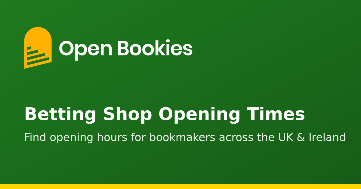 Betting Shops Open - All Bookmakers Opening Times Today
