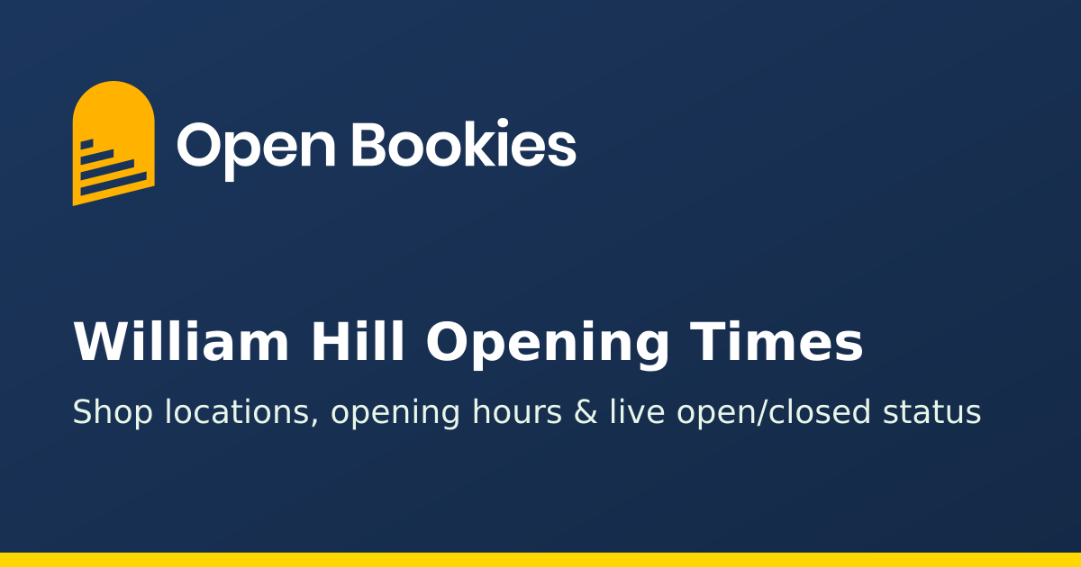 William Hill Opening Times & Closing Hours